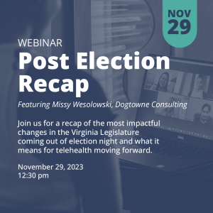 Join us for a recap of the most impactful changes in the Virginia Legislature coming out of election night and what it means for telehealth moving forward.